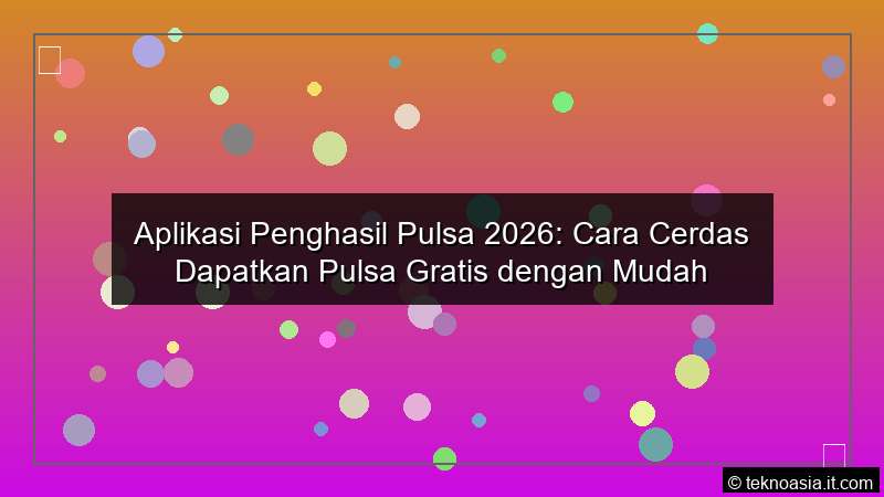 Aplikasi Penghasil Pulsa 2026 Cara Cerdas Dapatkan Pulsa Gratis dengan Mudah