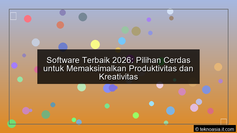 Software Terbaik 2026 Pilihan Cerdas untuk Memaksimalkan Produktivitas dan Kreativitas
