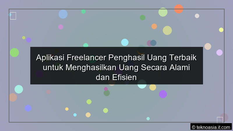 ilustrasi Aplikasi Freelancer Penghasil Uang Terbaik untuk Menghasilkan Uang Secara Alami dan Efisien