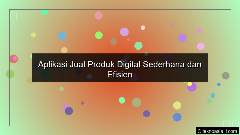 Aplikasi Jual Produk Digital Sederhana dan Efisien