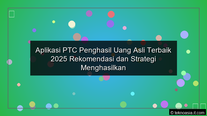Aplikasi PTC Penghasil Uang Asli Terbaik 2025 Rekomendasi dan Strategi Menghasilkan
