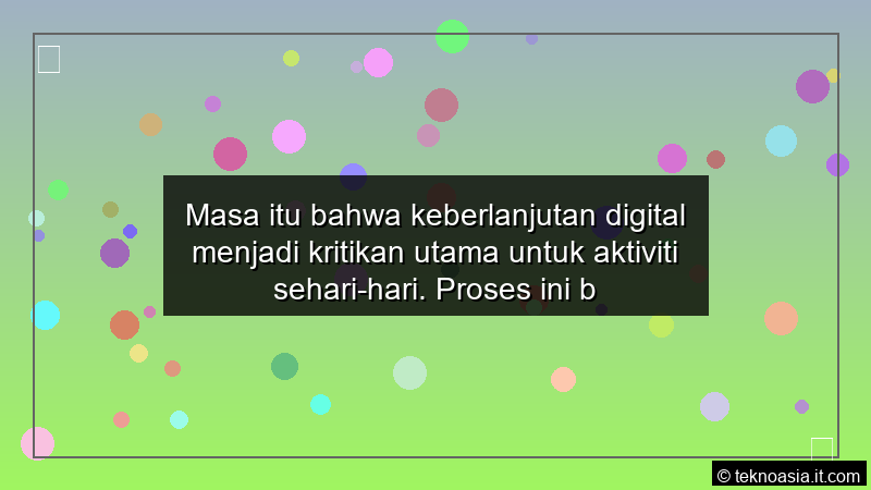 visual Masa itu bahwa keberlanjutan digital menjadi kritikan utama untuk aktiviti seharihari Proses ini bukan sekadar