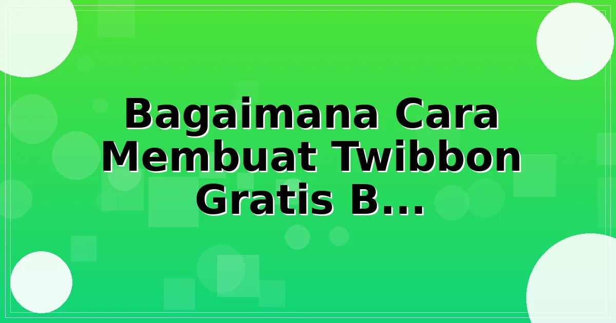 Bagaimana Cara Membuat Twibbon Gratis Bisa Memberikan Dampak Nyata